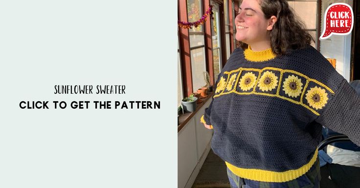 a woman wearing a sweater with sunflowers on it and the words, click to get the pattern