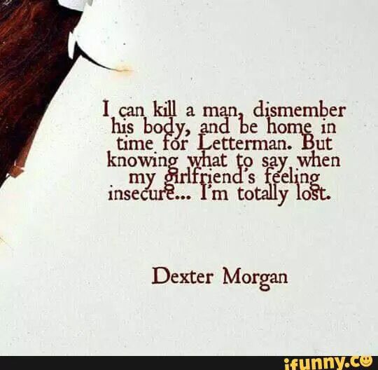 Dexter Morgan is my spirit animal. Dexter Morgan Quotes, Dexter Quotes, Dexter’s Laboratory, Michael C Hall, Dexter Laboratory, Dexter Morgan, Dark Paradise, Celebrities Humor, Feeling Insecure