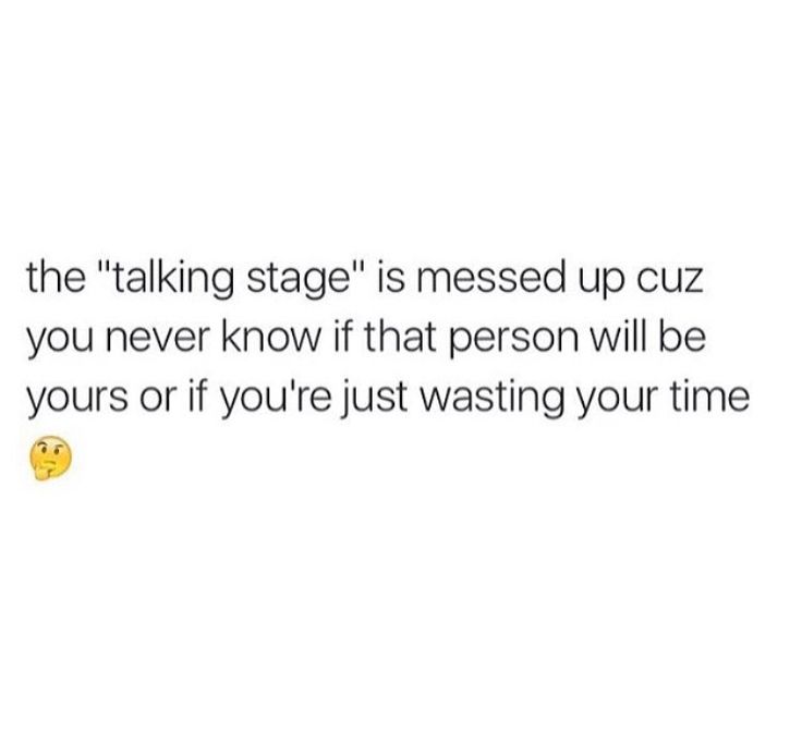 a person with a smile on their face and the caption says, the talking stage is messed up cuz you never know that that person will be yours if