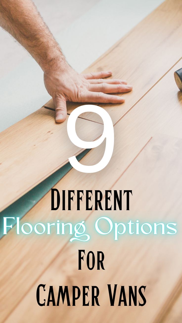 a man laying on top of a wooden floor with the title 9 different flooring options for camper vans