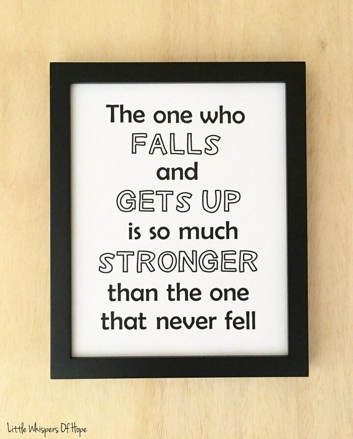 the one who falls and gets up is so much stronger than the one that never fell