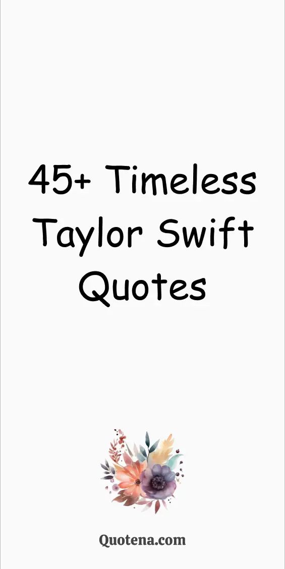 the words, 45 + times taylor swift quotes are in black and white with an orange flower