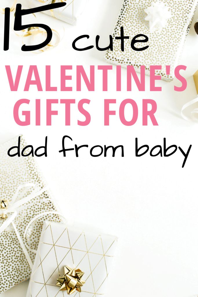 gifts for dad from baby on white background with text overlay that says 15 cute valentine's gifts for dad from baby