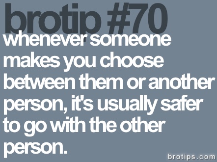 a quote that reads, brother 70 whenever someone makes you choose between them or another person, it's usually safer to go with the other person