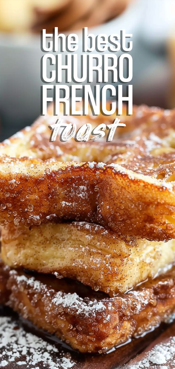 french toast stacked on top of each other with the words best churro french toast