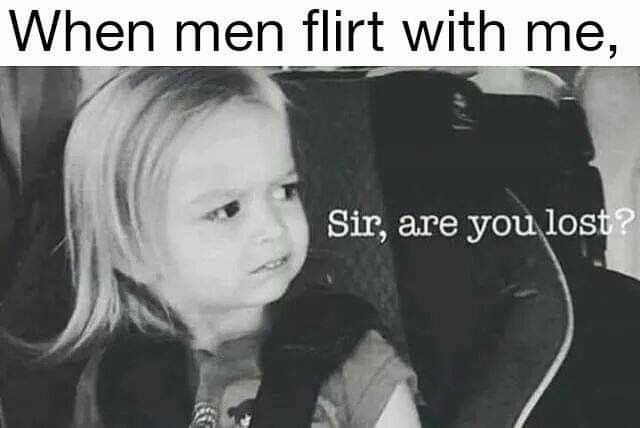 Sir, are you lost? Single Girl Memes, Single Life Humor, No Ordinary Girl, Single Memes, Flirting With Men, Single Humor, Flirting Quotes For Her, Flirting Quotes Funny, Flirting Memes