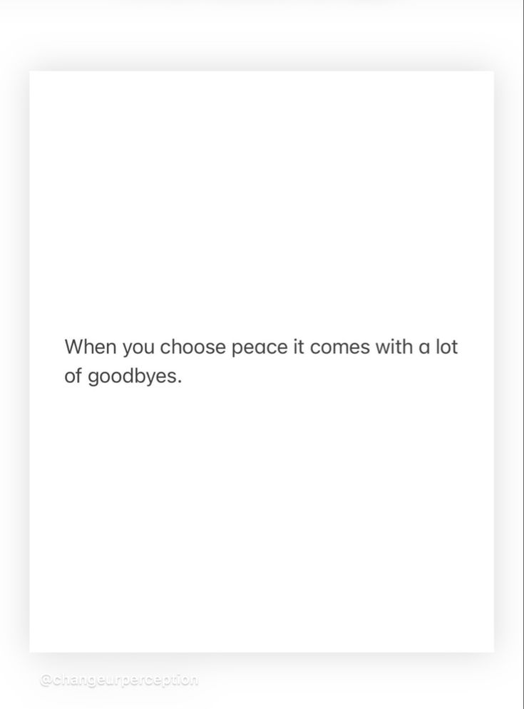 a white square with the words when you choose peace it comes with a lot of goodbyes