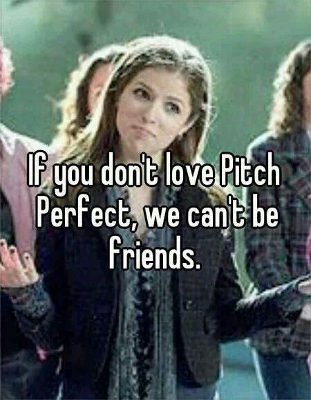 a woman standing in front of a group of people with the caption if you don't love pitch perfect, we can't be friends