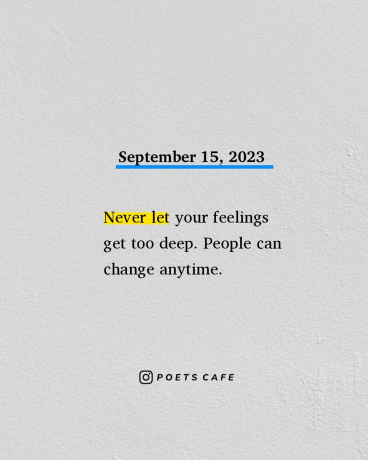 a piece of paper with the words never let your feelings get too deep people can change anytime