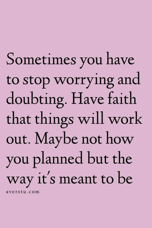 a pink background with the words sometimes you have to stop worrying and doubting have faith that things will work out maybe not how you planned but