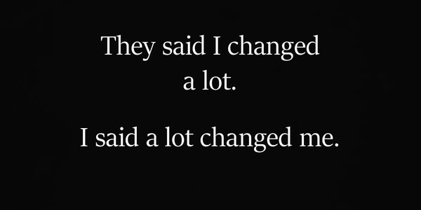 a black and white photo with the words they said i changed a lot, i said a lot changed me