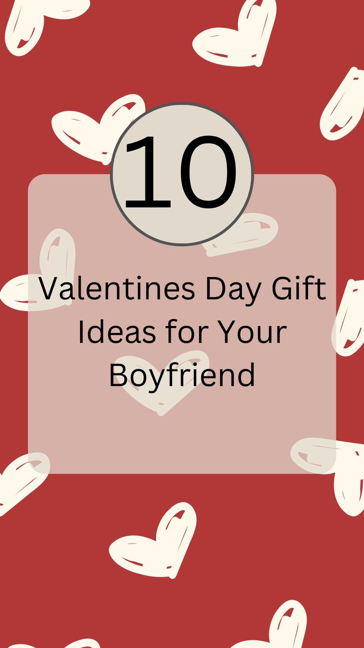 valentine's day gift ideas for your boyfriend with the text 10 valentine's day gifts