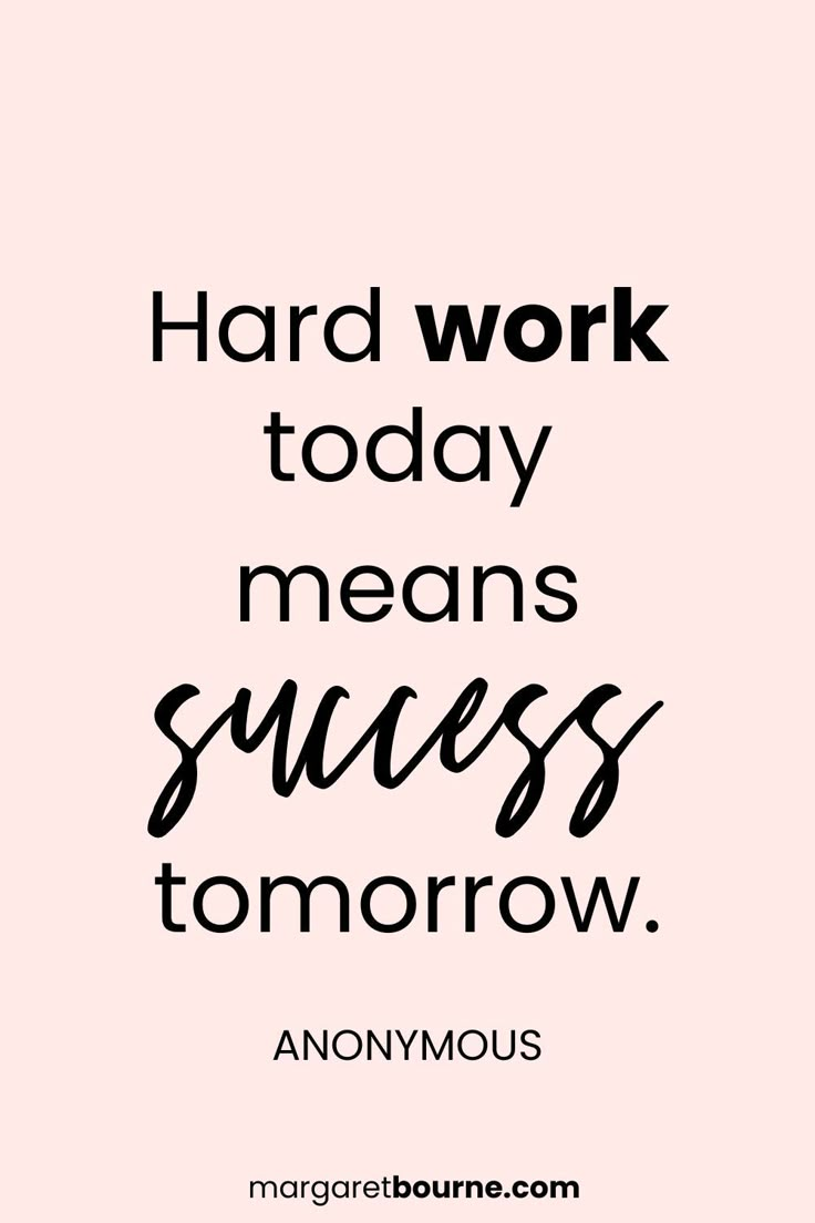 a quote that reads hard work today means success tomorrow anonymouss, and there is no image