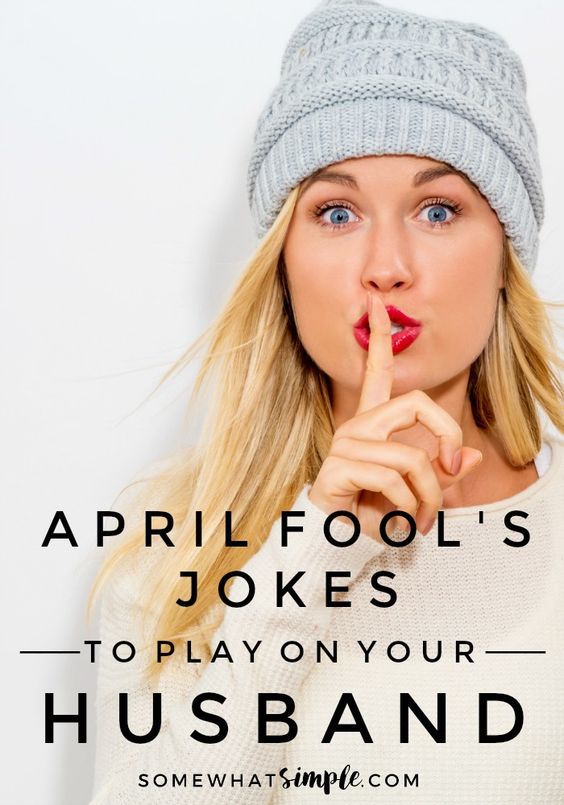 a woman making a hush with her finger on her lips and the words, april fool's jokes to play on your husband