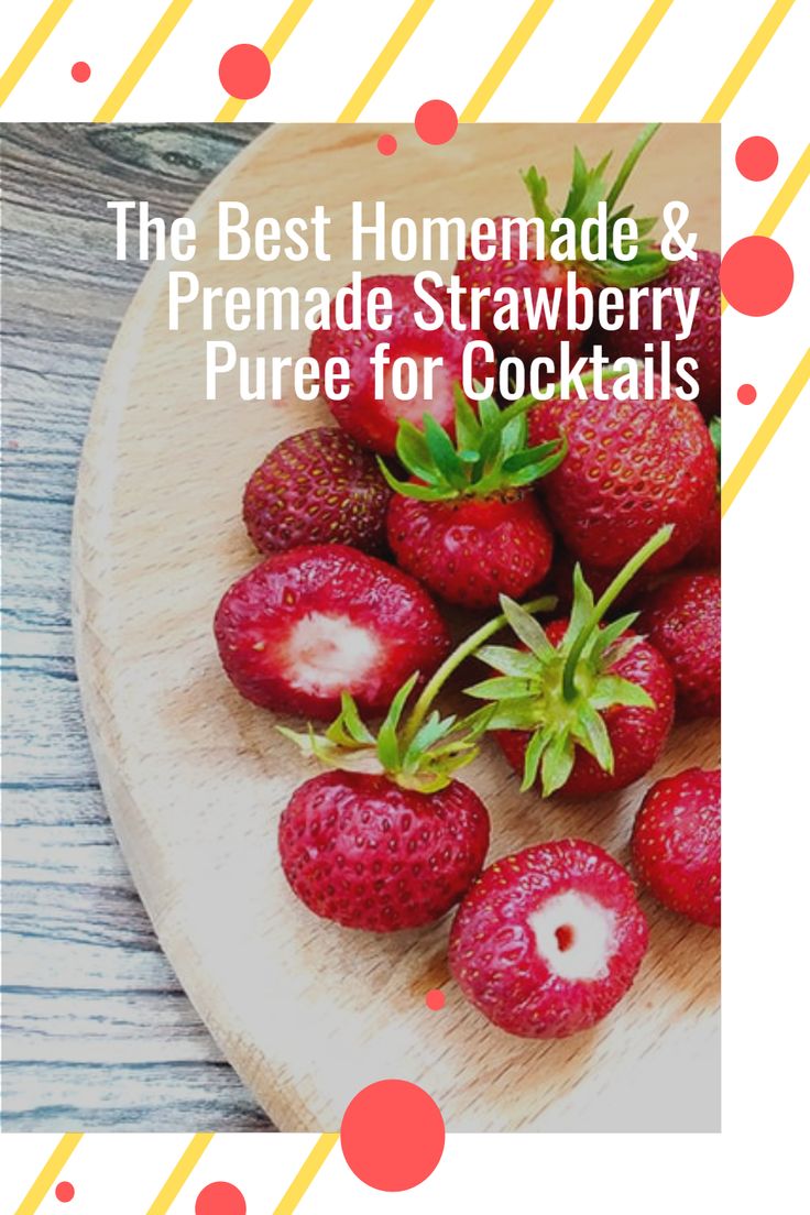 the best homemade and premade strawberry puree for cocktails on a wooden platter