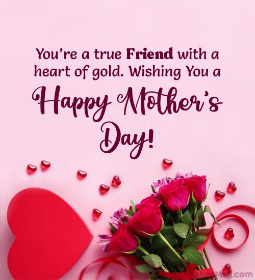 a bouquet of roses and a heart on a pink background with the words, you're a true friend with a heart of gold wishing you a happy mother's day