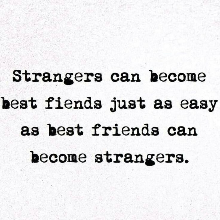 a black and white photo with the words strangers can become best friends just as easy as best friends can become strangers