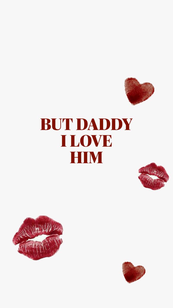 the words but daddy i love him written in red lipstick on a white background with hearts