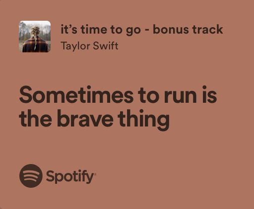 a brown background with the words sometimes to run is the brave thing spotify