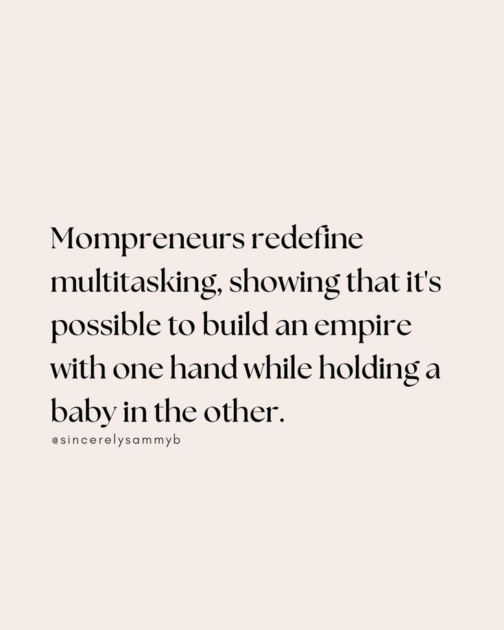 a quote that reads,'mompreents redefine multitasking showing that it's possible to build an empire with one hand while holding a baby in the other