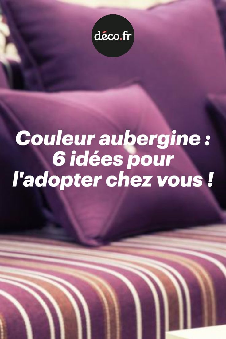 a bed with purple pillows on it and the words couleur aubergine 6 ides pour l'adopter chez vous