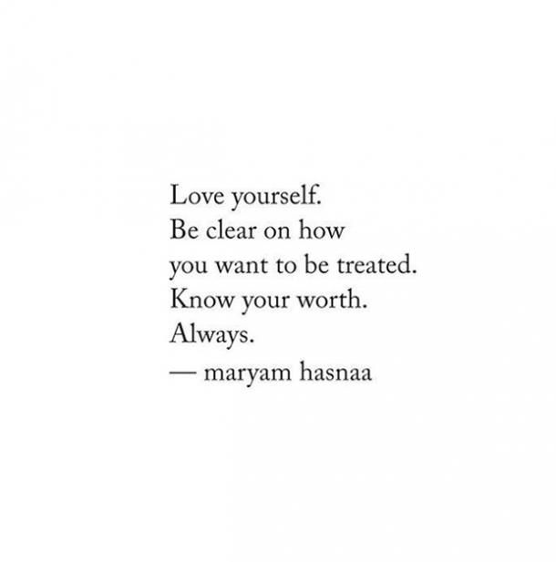 a quote that reads love yourself be clear on how you want to be treated know your worth always