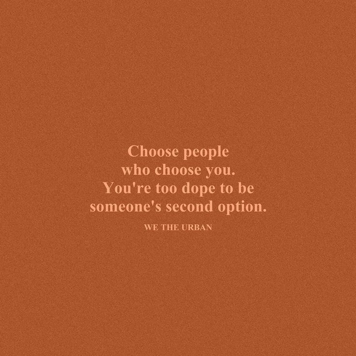 a quote that reads, choose people who choose you you're too dope to be someone's second option