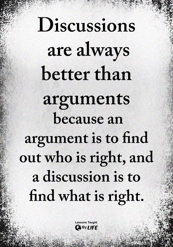 a black and white photo with a quote on it that says, discussions are always better than arguments because an argument is to find out who is right