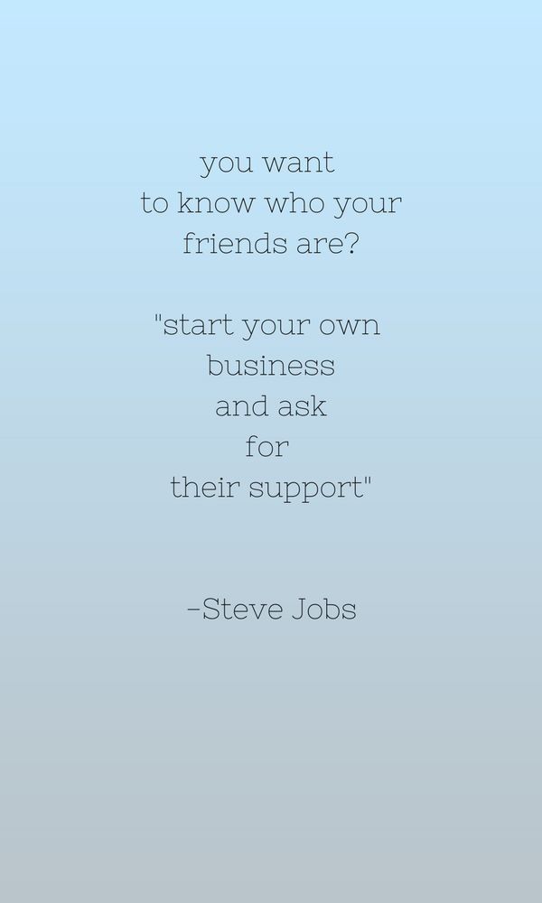 steve jobs quote about friends on blue background with the words you want to know who your friends are? start your own and ask for their support