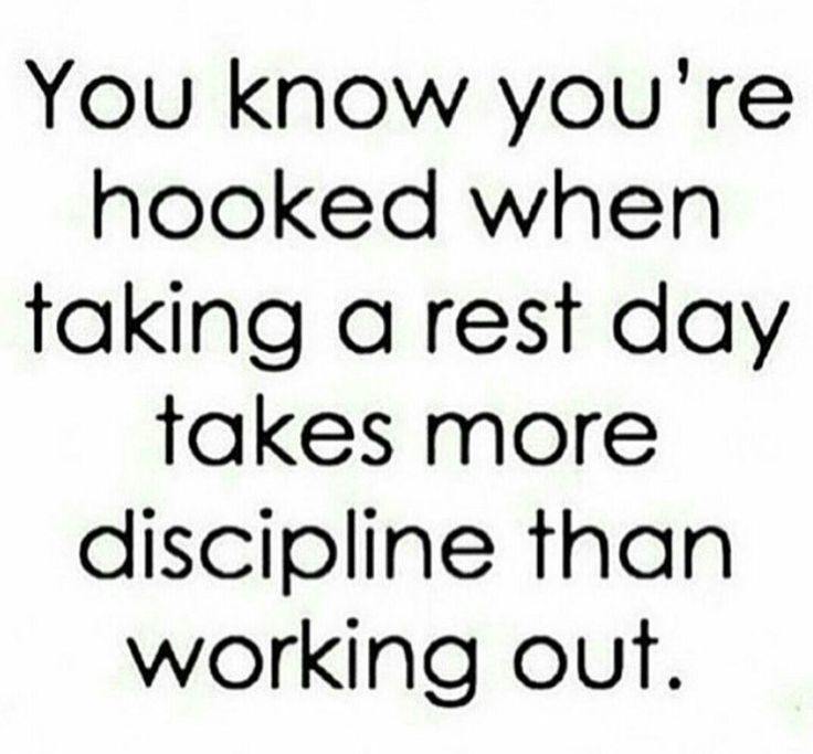 a quote that reads you know you're hooked when taking a rest day takes more discipline than working out