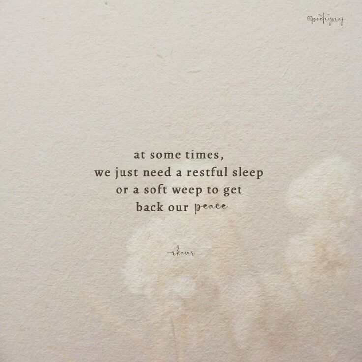 a piece of paper with a quote on it that says, at some times, we just need a restful sleep or a soft weep to get back our peace