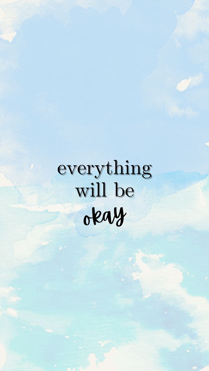 the words everything will be okay written in black ink on a blue and white background