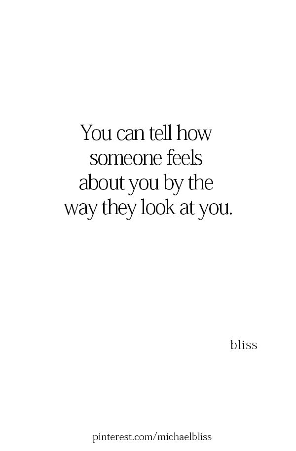 a quote that reads, you can tell how someone feels about you by the way they look at you