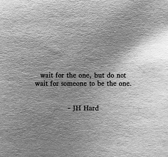 a piece of paper with the quote wait for the one, but do not wait for someone to be the one