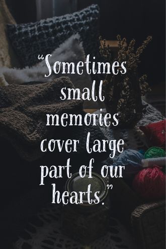 a quote that reads sometimes small memories cover large part of our hearts