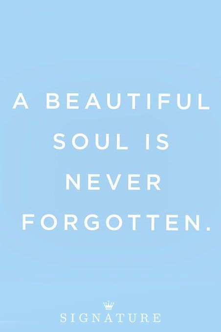 a blue sky with white text on it that says, a beautiful soul is never forgotten