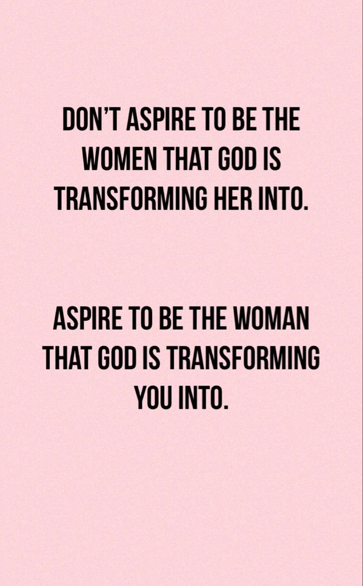 a pink background with the words, don't aspire to be the women that god is transforming her into