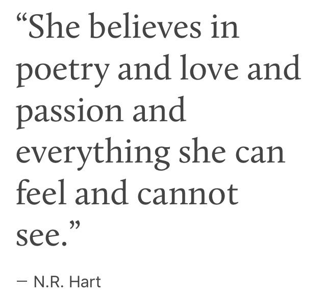 a quote from n r hart that says she believe in poetry and love and passion and everything she can feel and cannot see