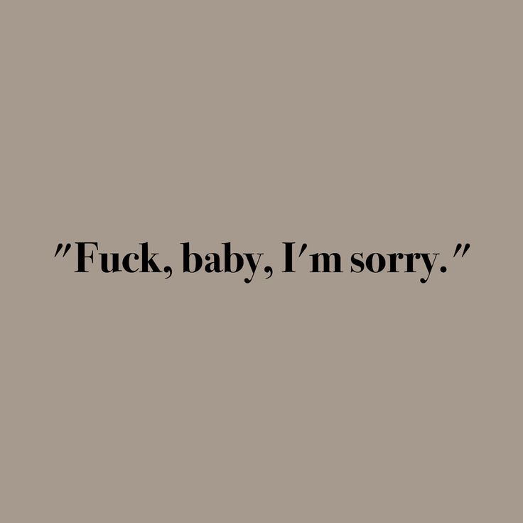 a black and white photo with the words'f k baby, i'm sorry '