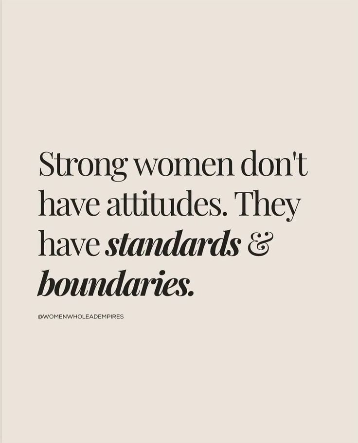 the words strong women don't have attudes they have standards and boundariess