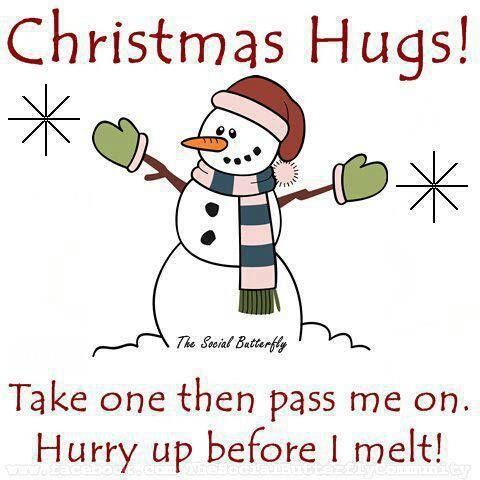 a snowman with a scarf and mittens on it's head, saying christmas hugs take one then pass me on hurry up before i melt