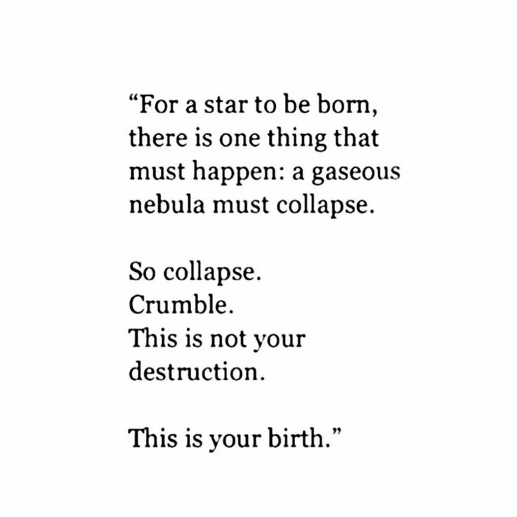 a poem written in black and white that reads, for a star to be born, there is one thing that must happen