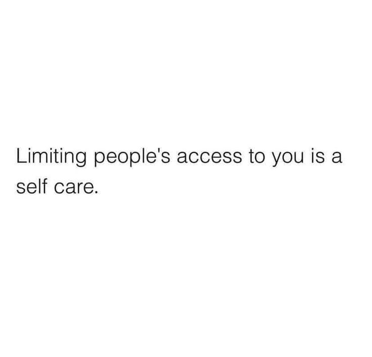 a white background with the words limiting people's access to you is a self care