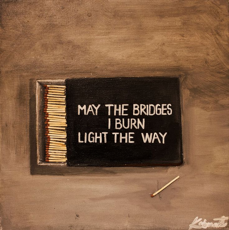 a matchbox with matches in it that says, may the bridges i burn light the way