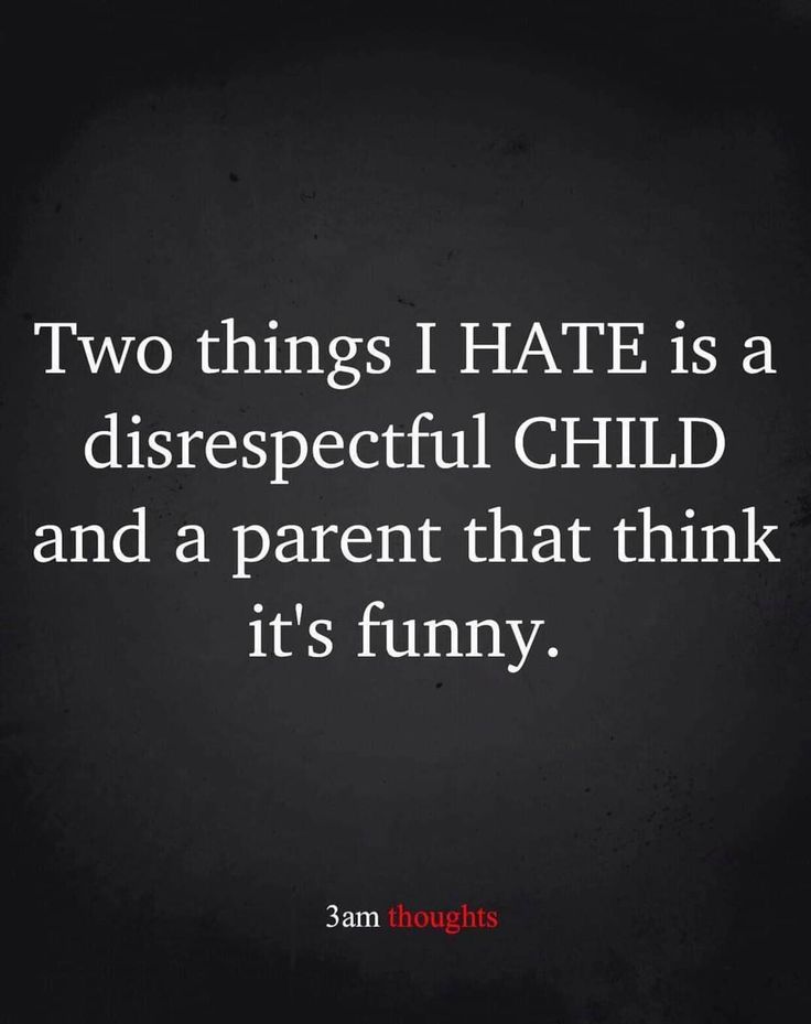 two things i hate is a disrespectful child and a parent that think it's funny