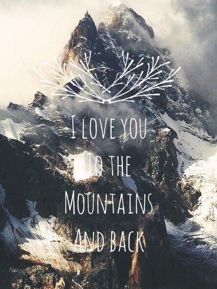 a mountain with the words i love you to the mountains and back