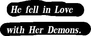 He fell in love with her demons.

 Dark Love Quotes 
Love Quotes 
Relationship Goals Quotes 
Couple Goals Quotes 
Darkness Quotes 
Deep love
Forever Love Quotes 
Mine Yours 
TrueLove 
Twinflame Soulmates 
Eternal Bliss 
My Ethereal Happiness 
My Beloved Quotes
Our love journey 
Happiness 
My Home My Heart 
His hers truely forever 
Devil Loves the dark angel
His dark Side
My Today My Tomorrow My Forever 
I love you 
I need you 
I miss you 
Lovers 
Secret Love 
Her Demons
Past life lovers quotes Fallen In Love Quotes, Horror Love Quotes, Past Life Lovers, Goth Love Quotes, Demons Quotes, Gothic Love Quotes, Romantic Goth Quotes, Couples Goals Quotes, Love Is Scary