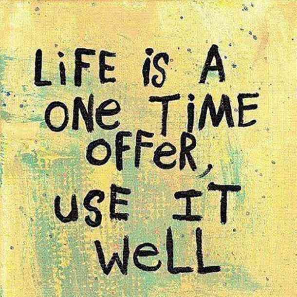 the words life is a one - time offer use it well on a green background