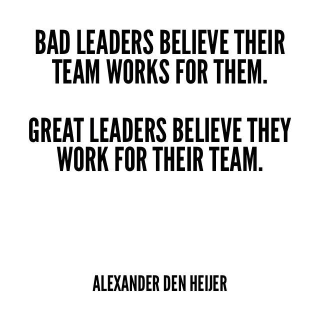 a black and white photo with the words, bad leaders believe their team works for them great leaders believe they work for their team