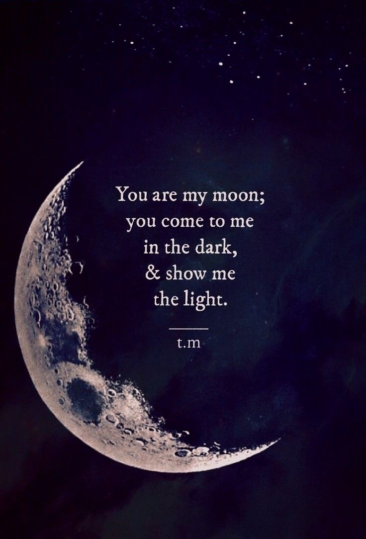 When I Look At The Moon I Think Of You, Hunter Moon Quotes, The Moon Taught Me There Is Beauty In Darkness Too, You Are My Universe Quotes, What’s Done In The Dark Will Always Come To Light, You Are My Moonlight, You Are My Moon Quotes, Coming Out Of A Dark Place, Sit With Me In The Dark